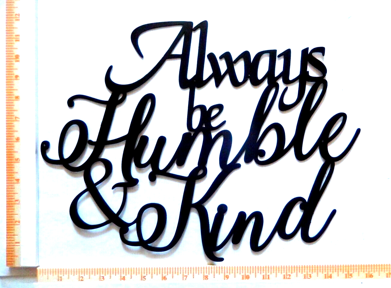 ~NEW~ 14ga. - "ALWAYS BE HUMBLE AND KIND" Metal Wall Art -- 16" x 12"