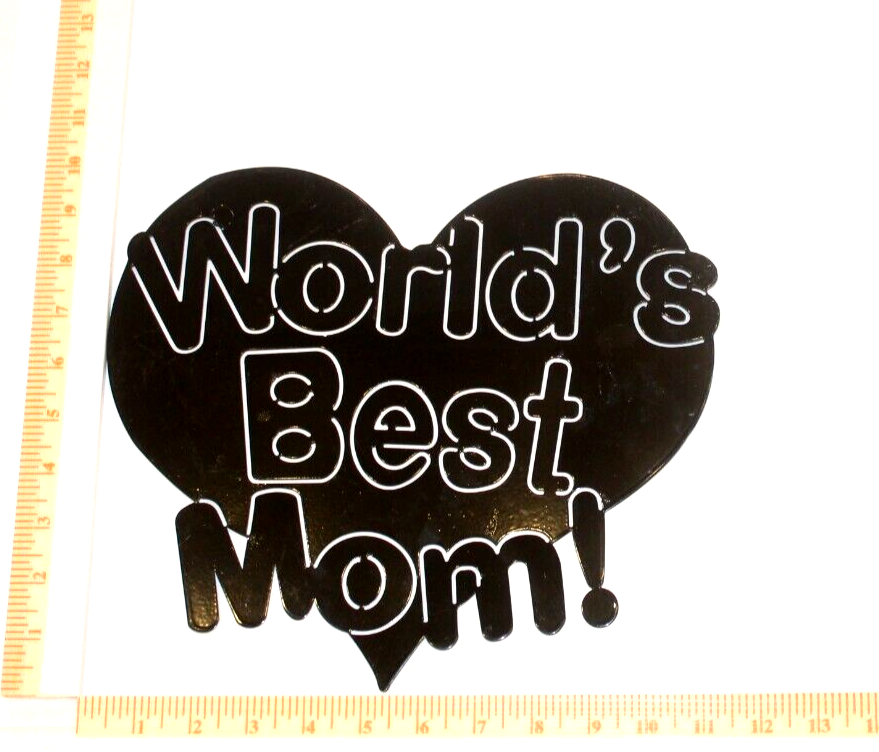 *NEW* 14ga -Thick "WORLDS BEST MOM" Heart 10" x 12" Heavy Black Metal Sign