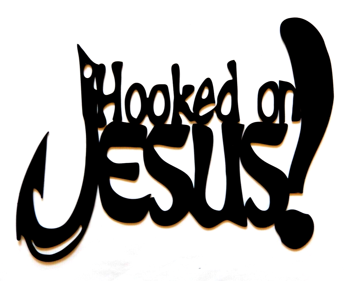 ~NEW~ 14ga. - "HOOKED ON JESUS"  Inspirational Wall Metal Sign - 15" x 13"