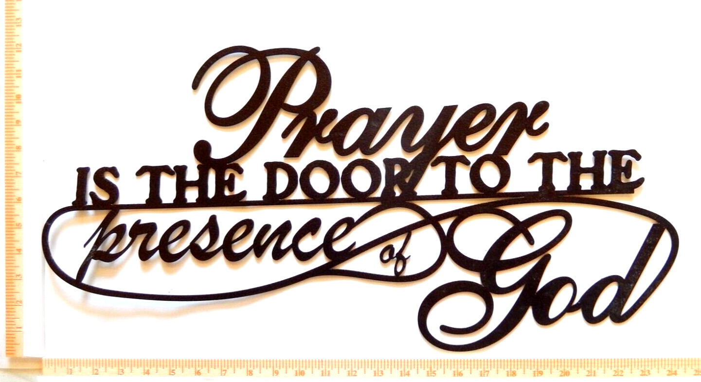 NEW~ 14ga. " PRAYER IS THE DOOR  TO THE PRESENCE OF GOD" Metal Wall Art 22"x10"