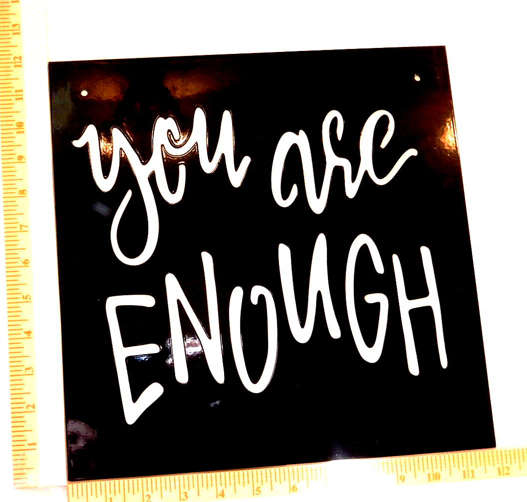 ~NEW~  14ga. "YOU ARE ENOUGH"  Metal Wall Art Sign Size - 12" x 12"