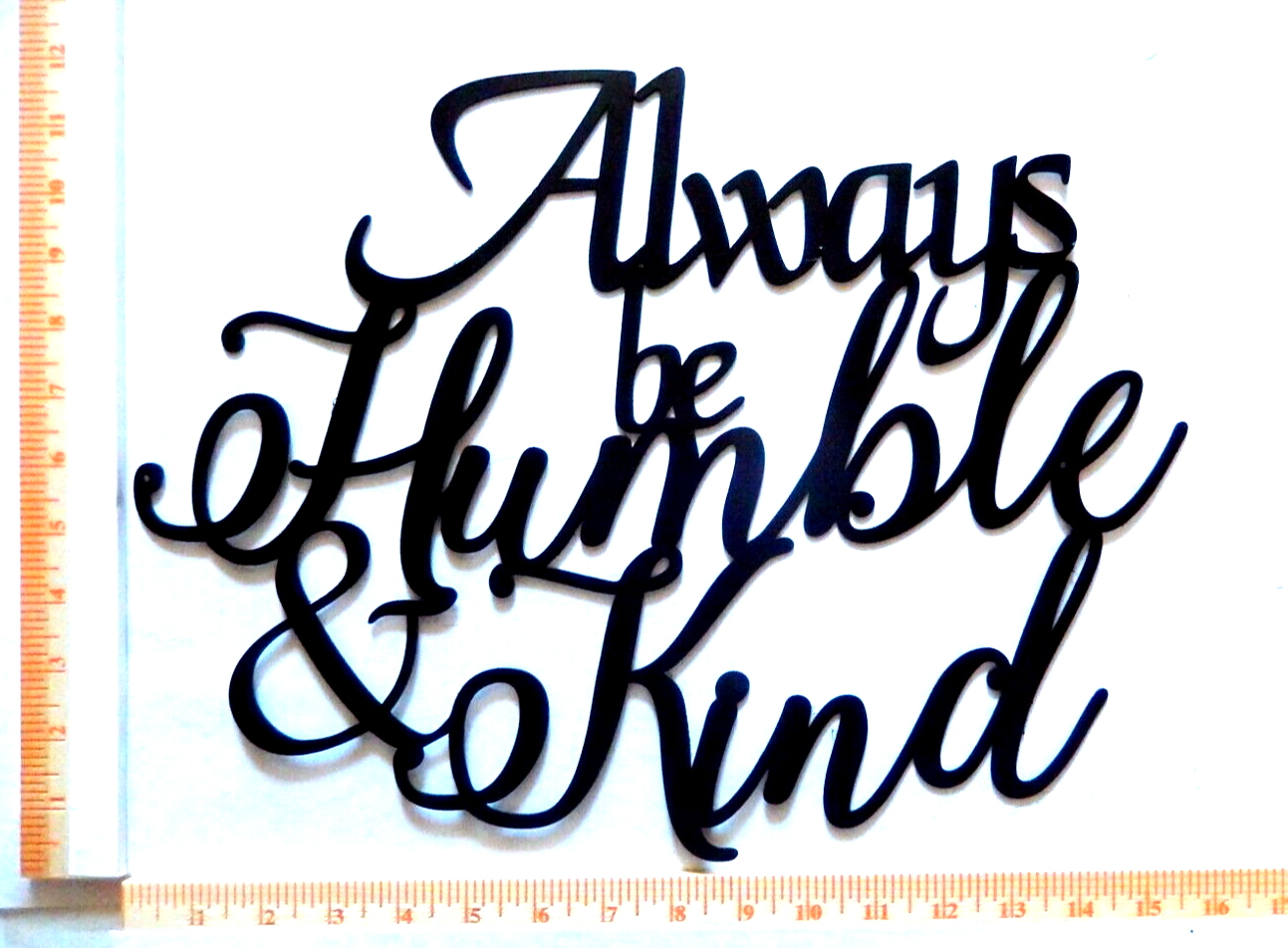 ~NEW~  14ga. - "ALWAYS BE HUMBLE AND KIND"  Metal Wall Art -- 16" x 12"