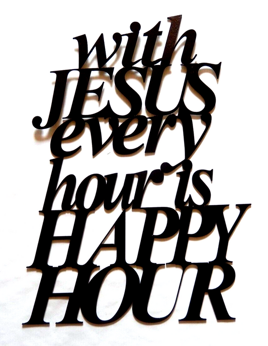 ~NEW~  14ga.  "WITH JESUS EVERY HOUR IS HAPPY HOUR"  Metal Wall Art - 16" x 12"