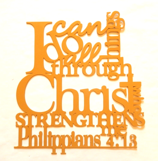 I Can Do All Things through Christ Philippians 4: 13 - Yellow Orange Metal Wall