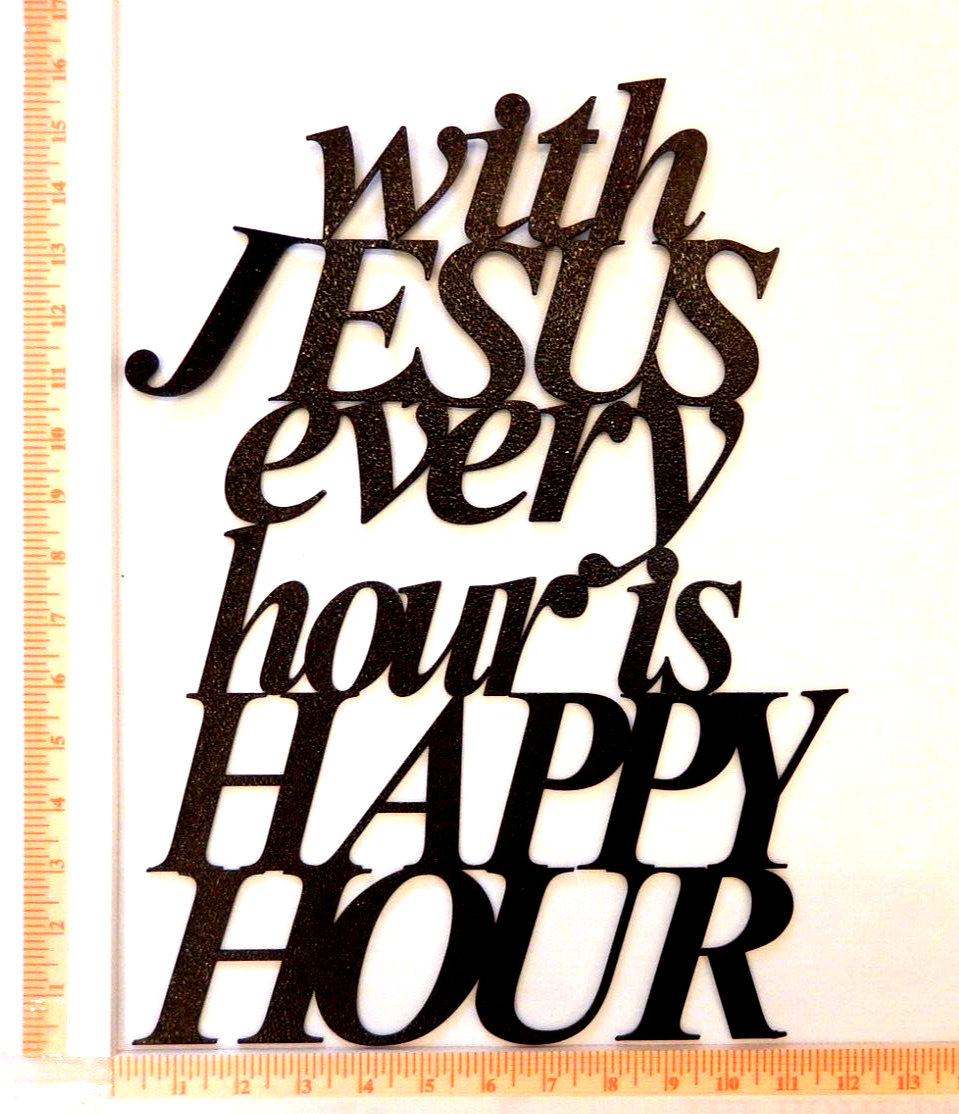 ~NEW~  14ga.  "WITH JESUS EVERY HOUR IS HAPPY HOUR"  Metal Wall Art - 16" x 12"