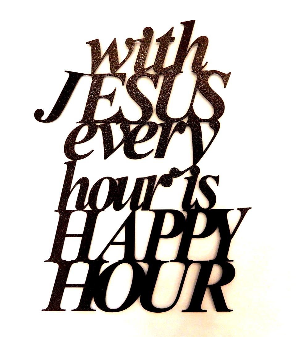 ~NEW~  14ga.  "WITH JESUS EVERY HOUR IS HAPPY HOUR"  Metal Wall Art - 16" x 12"