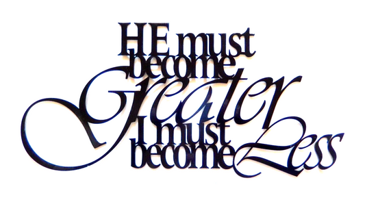 ~NEW~ 14ga. " HE MUST BECOME GREATER I MUST ..." Metal Wall Art 18" x 9"