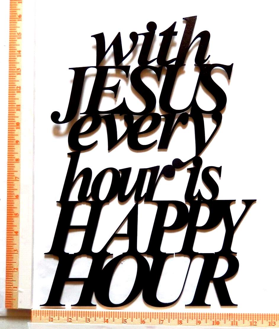 ~NEW~  14ga.  "WITH JESUS EVERY HOUR IS HAPPY HOUR"  Metal Wall Art - 16" x 12"