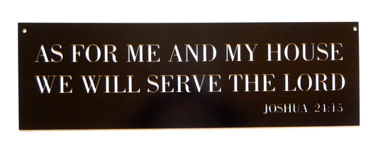 NEW "AS FOR ME and MY HOUSE WE WILL SERVE the LORD" 14ga. Metal Wall Art  32"x8"