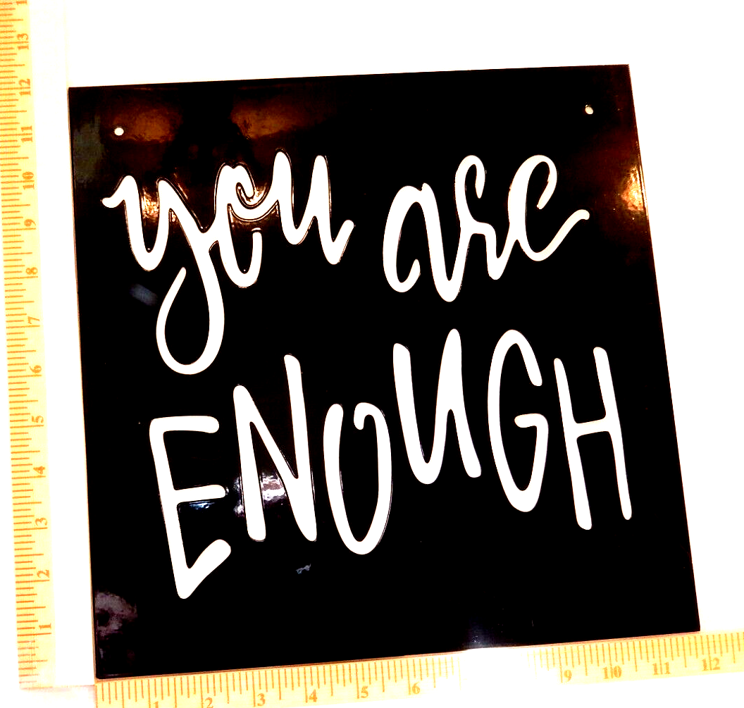 ~NEW~  14ga. "YOU ARE ENOUGH"  Metal Wall Art Sign Size 12" x 12"