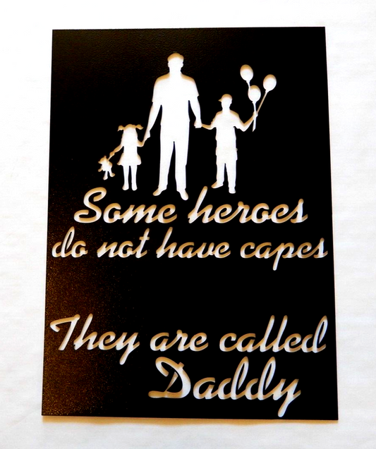 ~NEW~ 14ga. "SOME HEROES...THEY ARE CALLED DADDY"  Powder Coated Metal 17"x12"