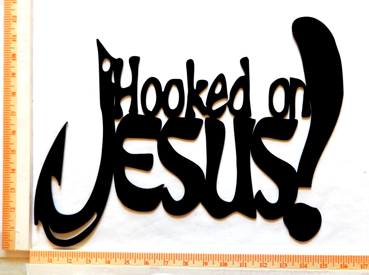 ~NEW~ 14ga. - "HOOKED ON JESUS"  Inspirational Wall Metal Sign - 15" x 13"