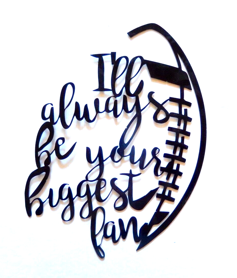 ~NEW~ 14ga. " I'll Always Be His Biggest Fan Football"- Metal Wall Art 14" x 10"